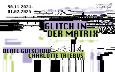 Glitch in der Matrix – Beate Gütschow und Charlotte Triebus